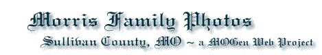 The Robertson Morris Family ~ Sullivan County, Missouri.